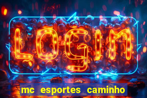 mc esportes caminho da sorte